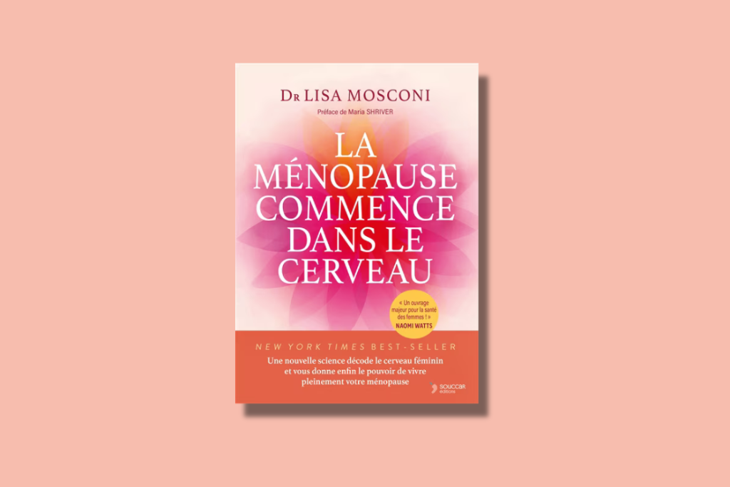 Couverture du livre La ménopause commence dans le cerveau : Une nouvelle science décode le cerveau féminin et vous donne enfin le pouvoir de vivre pleinement votre ménopause par la docteure Lisa Mosconi